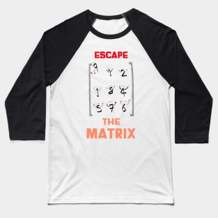 Escape the matrix Baseball T-Shirt